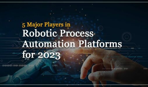 5 Major Players in Robotic Process Automation Solutions for 2023