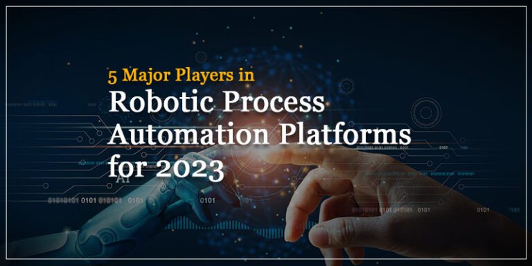 5 Major Players in Robotic Process Automation Solutions for 2023