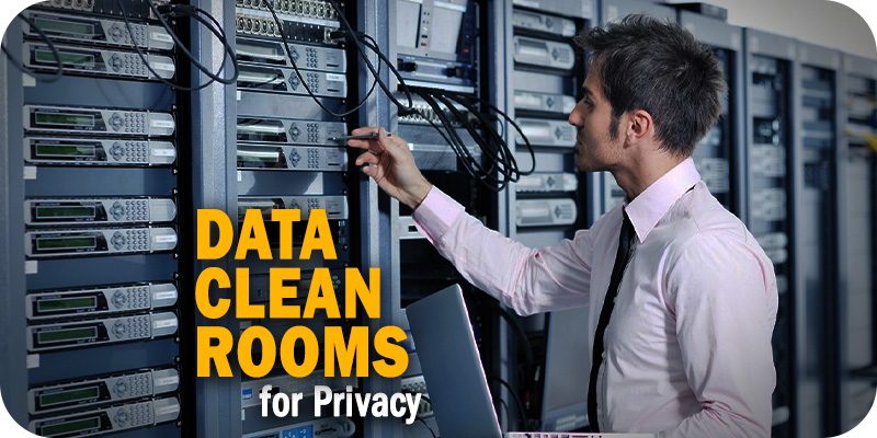 How Advertisers Can Adapt Data Clean Rooms for a Privacy-First World