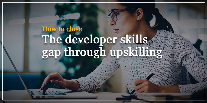How to Close the Developer Skills Gap Through Upskilling
