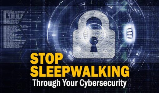 Stop Sleepwalking Through Your Cybersecurity