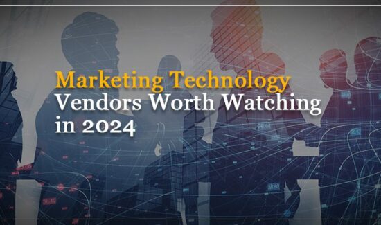 The Marketing Technology Vendors Worth Watching in 2024