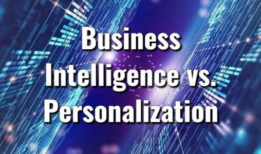 Business Intelligence vs. Personalization: Why the Time Has Come to Get Hyper Personal